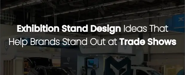 Exhibition Stand Design Ideas That Help Brands Stand Out
