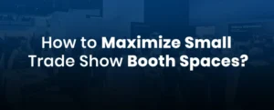 How To Maximize small trade show booth spaces