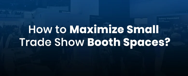 How To Maximize small trade show booth spaces