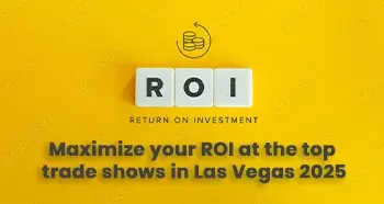 Maximize your ROI at the top trade shows in Las Vegas 2025