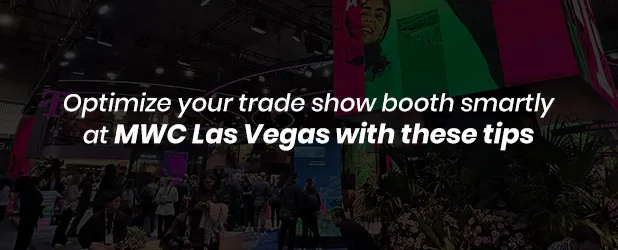 Optimize your trade show booth smartly at MWC Las Vegas