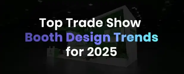Top Trade Show Booth Design Trends for 2025