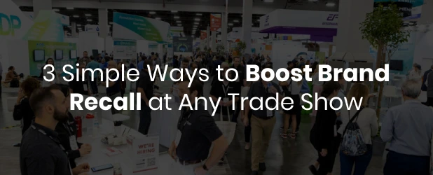 3 ways to boost brand recall at any trade show