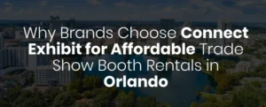 Connect exhibit for affordable trade show booth rental in orlando