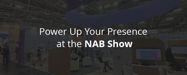 Power Up Your Presence at the NAB Show