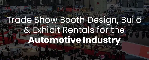 Trade Show Booth Design, Build & Exhibit Rentals for the Automotive Industry