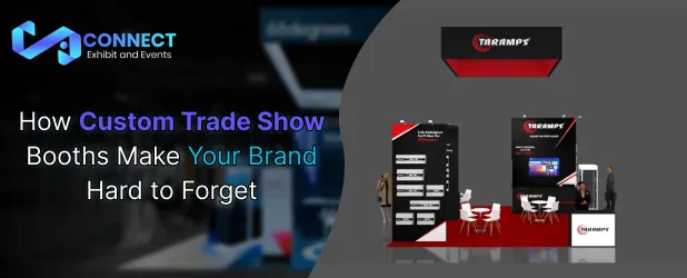How Custom Trade Show Booths Make Your Brand Hard to Forget